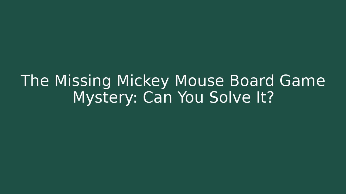 The Missing Mickey Mouse Board Game Mystery: Can You Solve It?