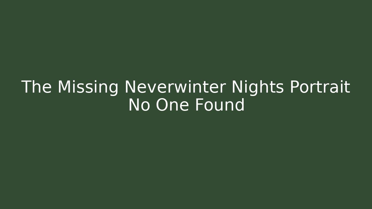 The Missing Neverwinter Nights Portrait No One Found