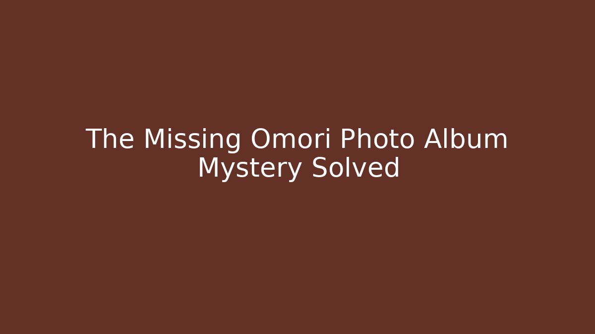 The Missing Omori Photo Album Mystery Solved