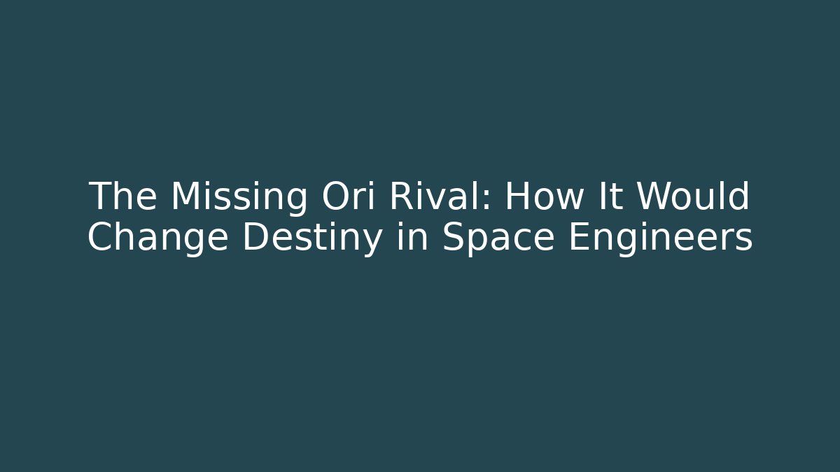The Missing Ori Rival: How It Would Change Destiny in Space Engineers