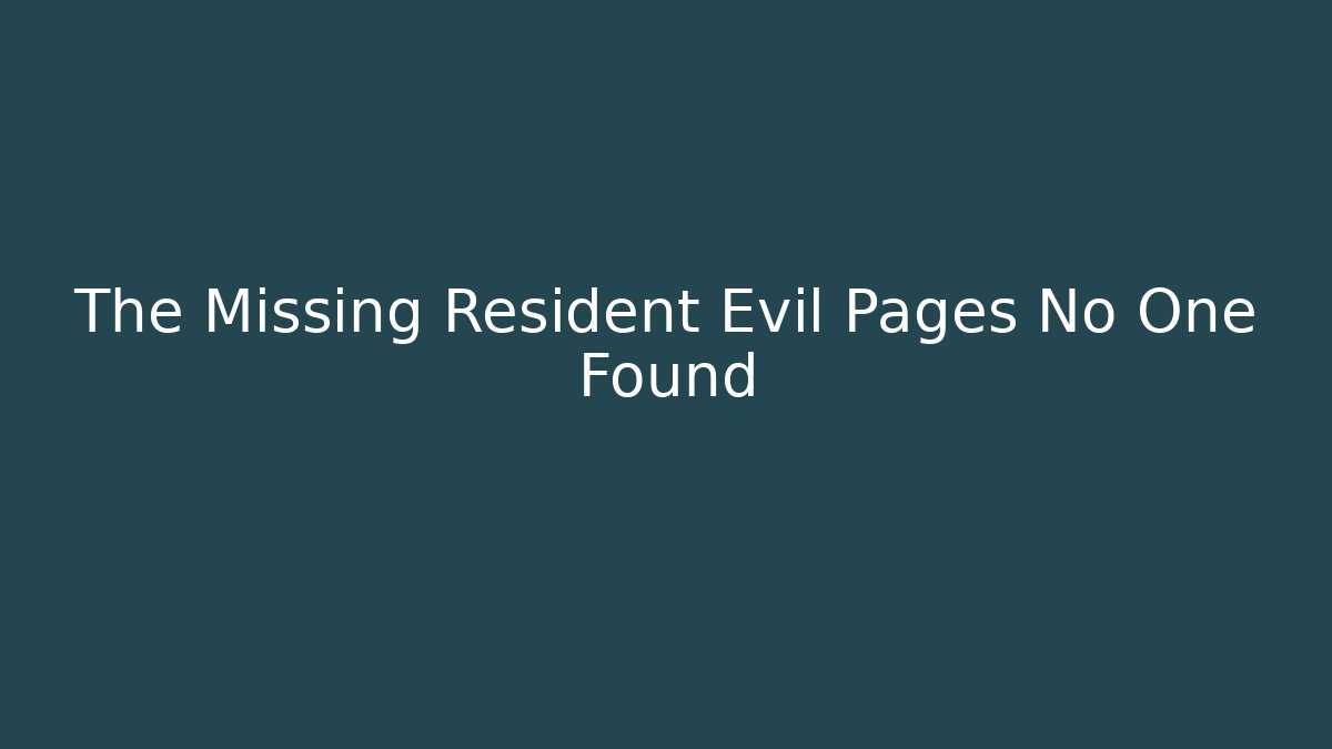 The Missing Resident Evil Pages No One Found
