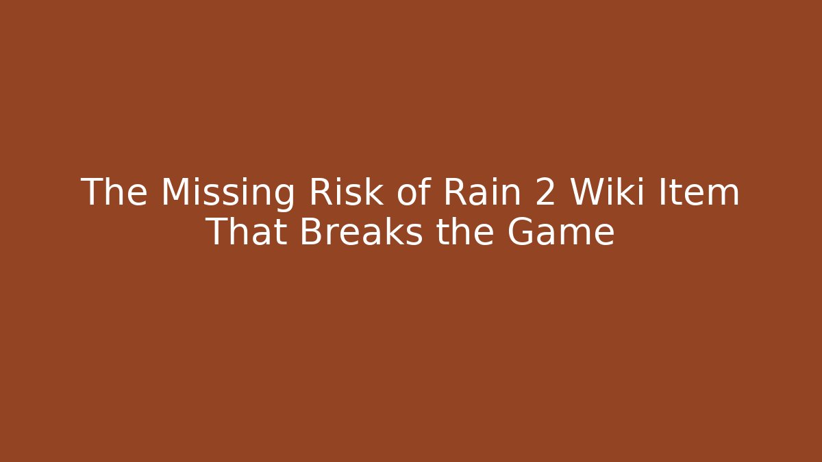 The Missing Risk of Rain 2 Wiki Item That Breaks the Game