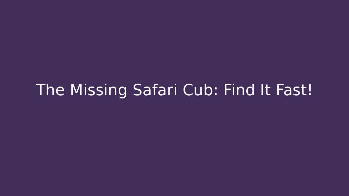 The Missing Safari Cub: Find It Fast!