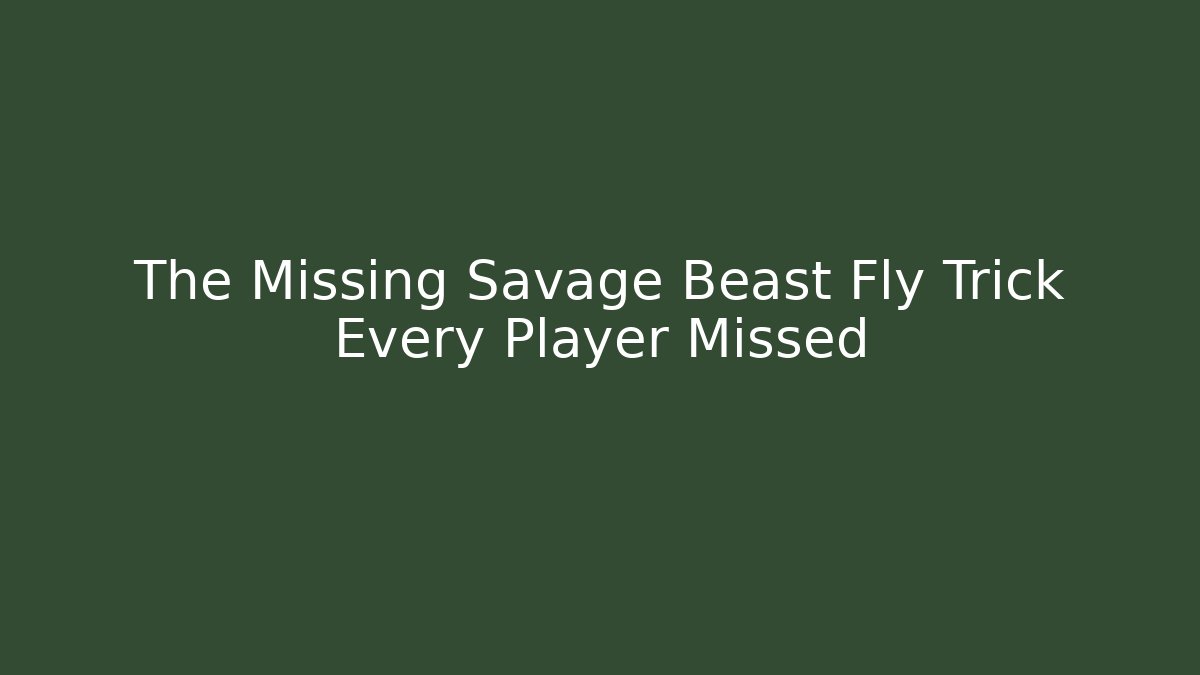 The Missing Savage Beast Fly Trick Every Player Missed - Critter Realm