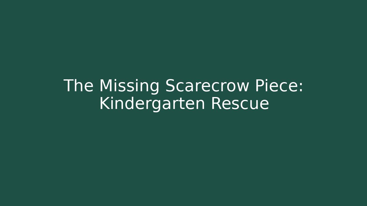 The Missing Scarecrow Piece: Kindergarten Rescue