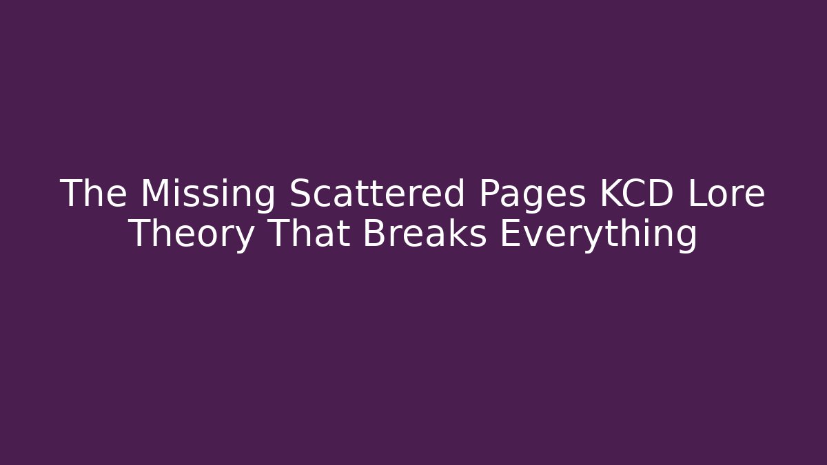 The Missing Scattered Pages KCD Lore Theory That Breaks Everything