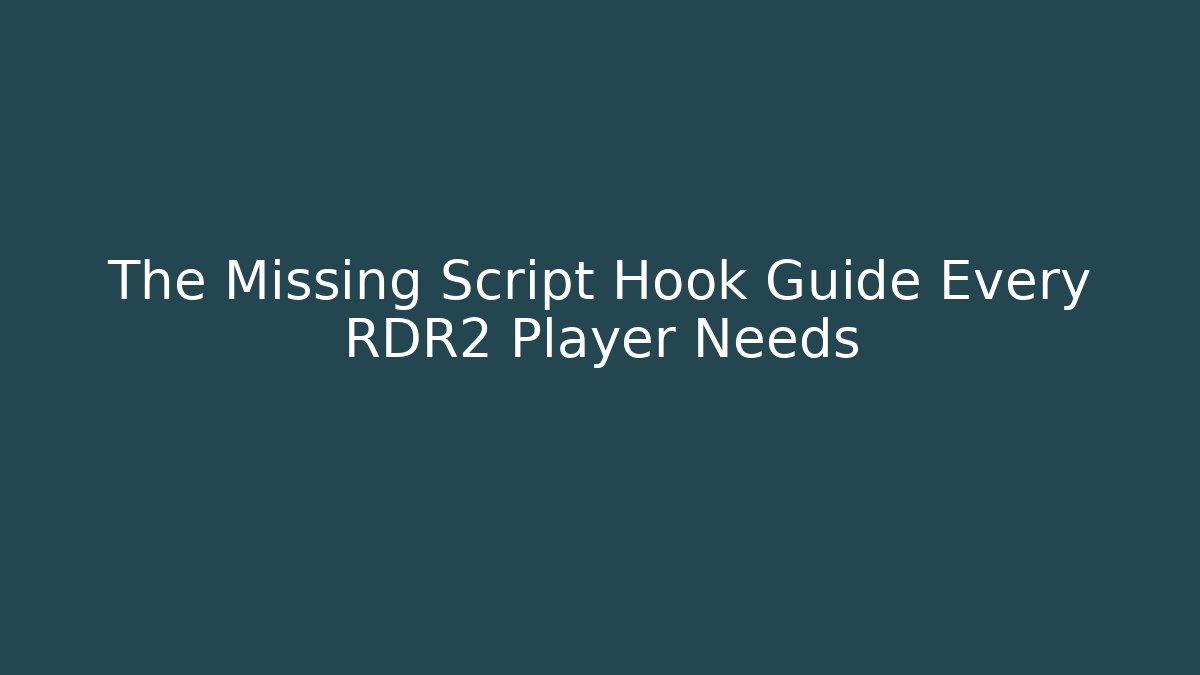 The Missing Script Hook Guide Every RDR2 Player Needs