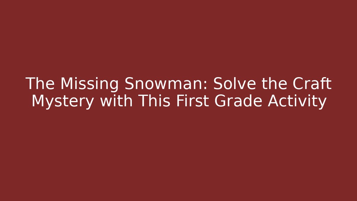 The Missing Snowman: Solve the Craft Mystery with This First Grade Activity