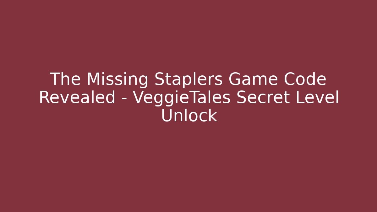 The Missing Staplers Game Code Revealed - VeggieTales Secret Level Unlock