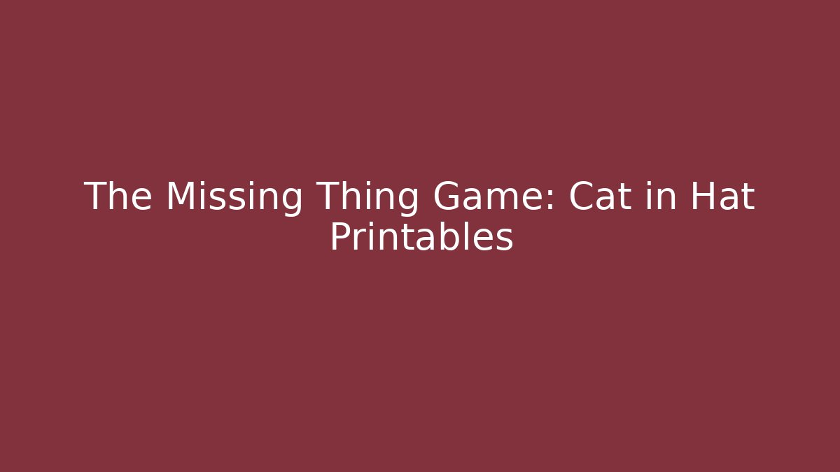 The Missing Thing Game: Cat in Hat Printables