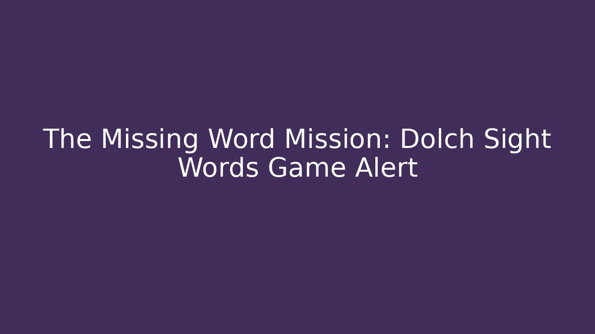The Missing Word Mission: Dolch Sight Words Game Alert