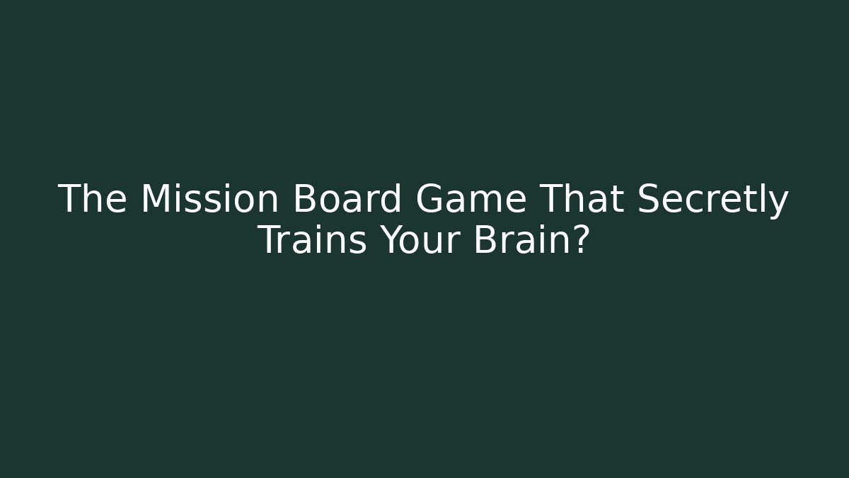 The Mission Board Game That Secretly Trains Your Brain?