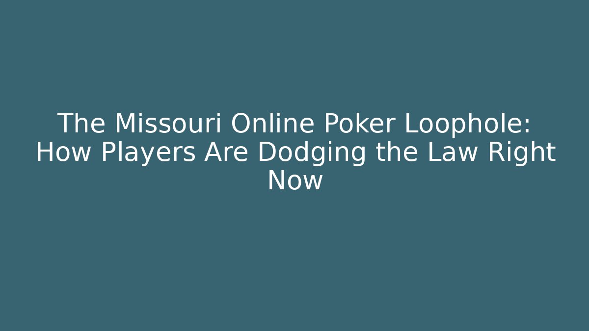 The Missouri Online Poker Loophole: How Players Are Dodging the Law Right Now