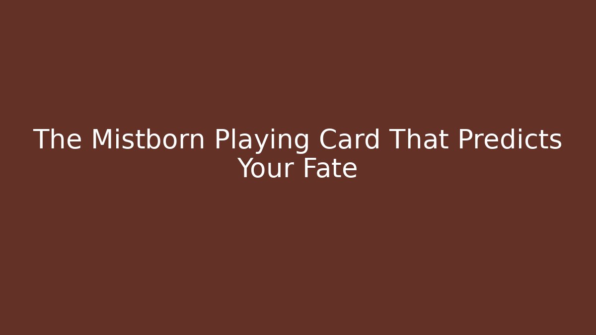 The Mistborn Playing Card That Predicts Your Fate - Critter Realm