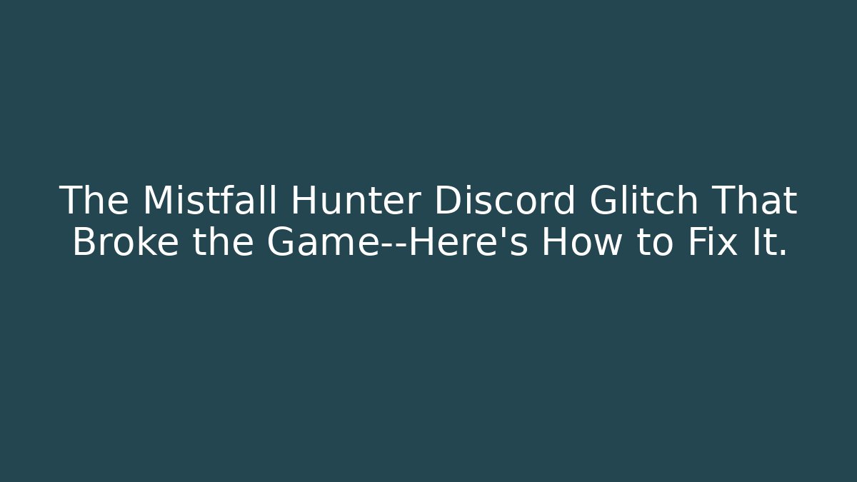 The Mistfall Hunter Discord Glitch That Broke the Game—Here's How to Fix It.