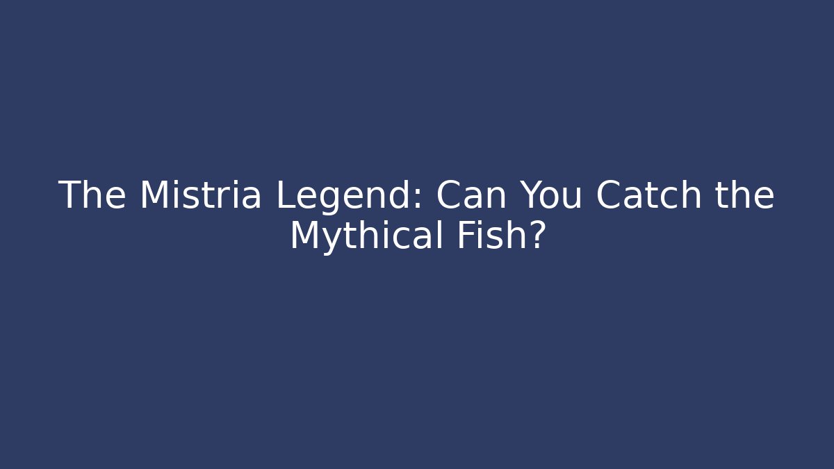 The Mistria Legend: Can You Catch the Mythical Fish?