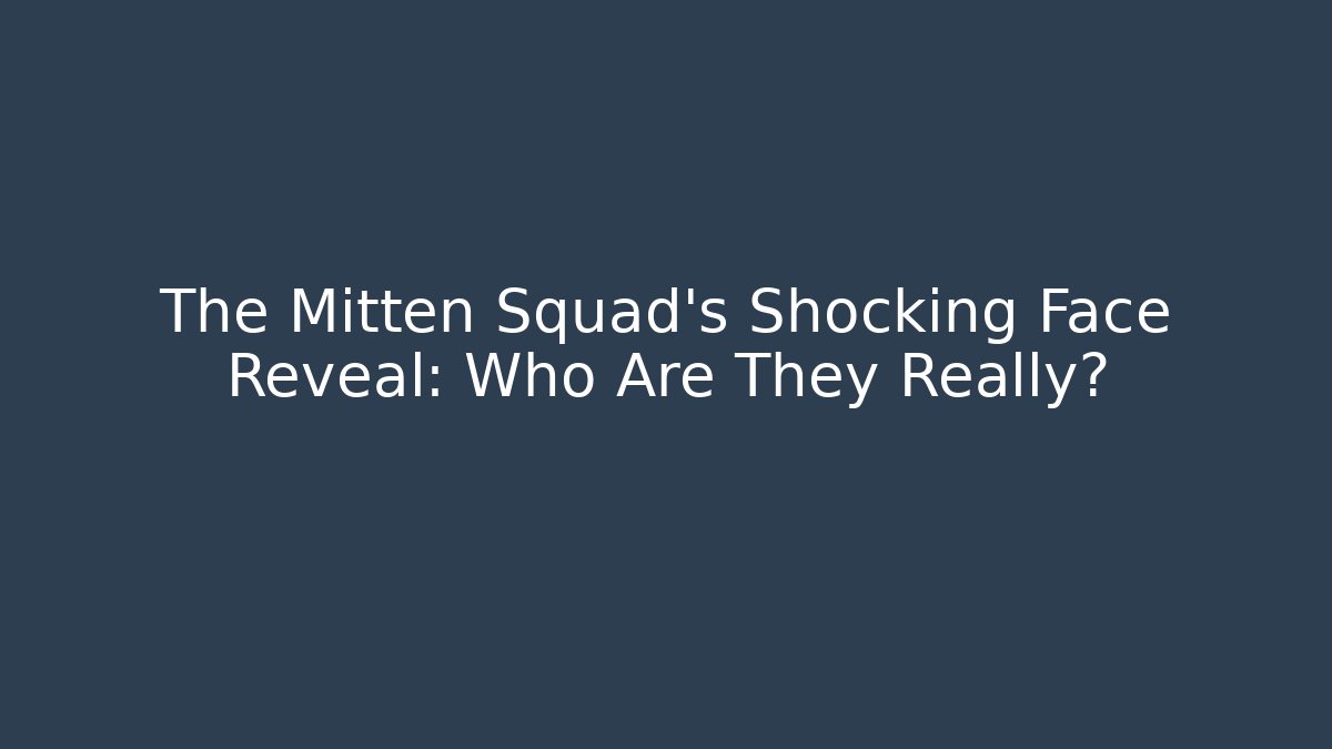 The Mitten Squad's Shocking Face Reveal: Who Are They Really? - Critter Realm