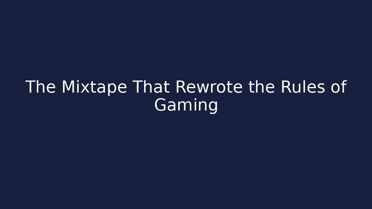 The Mixtape That Rewrote the Rules of Gaming