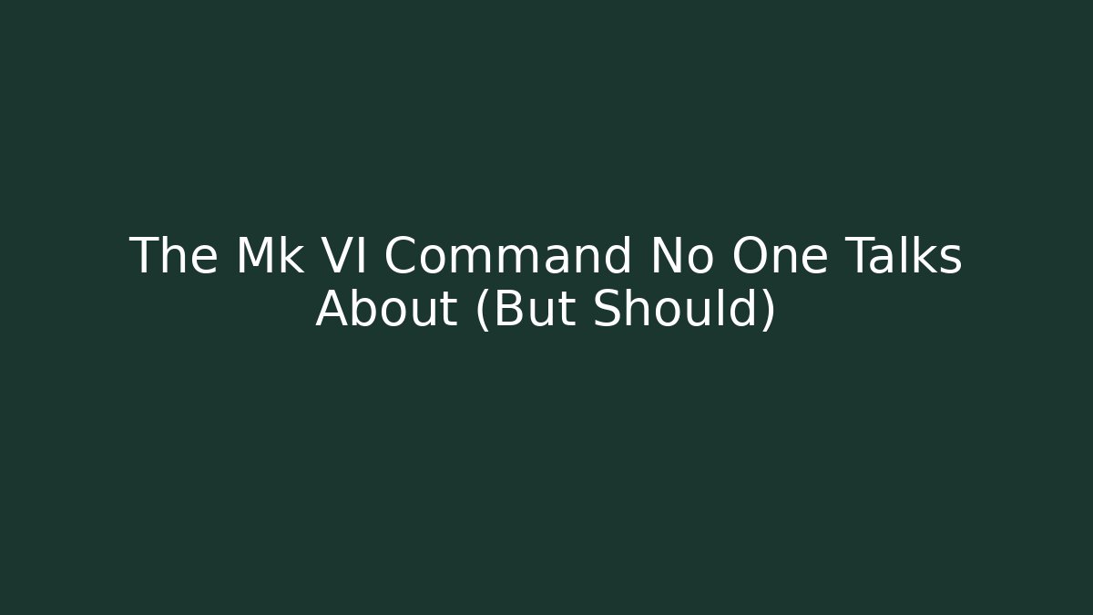 The Mk VI Command No One Talks About (But Should)