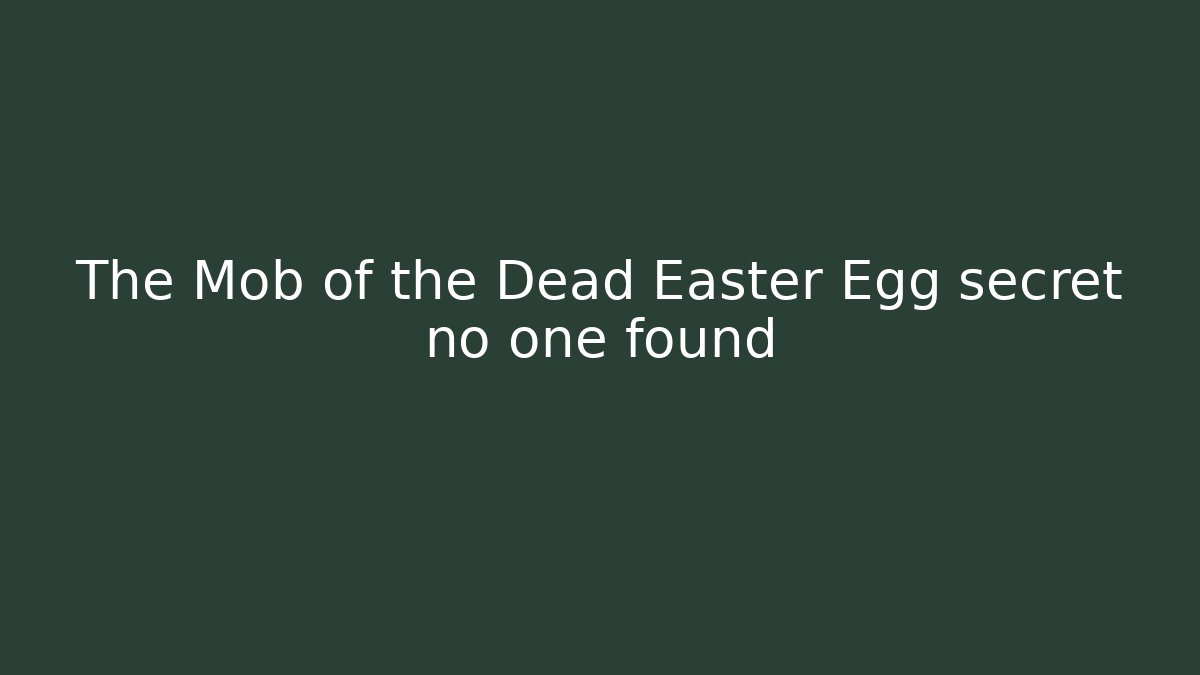 The Mob of the Dead Easter Egg secret no one found
