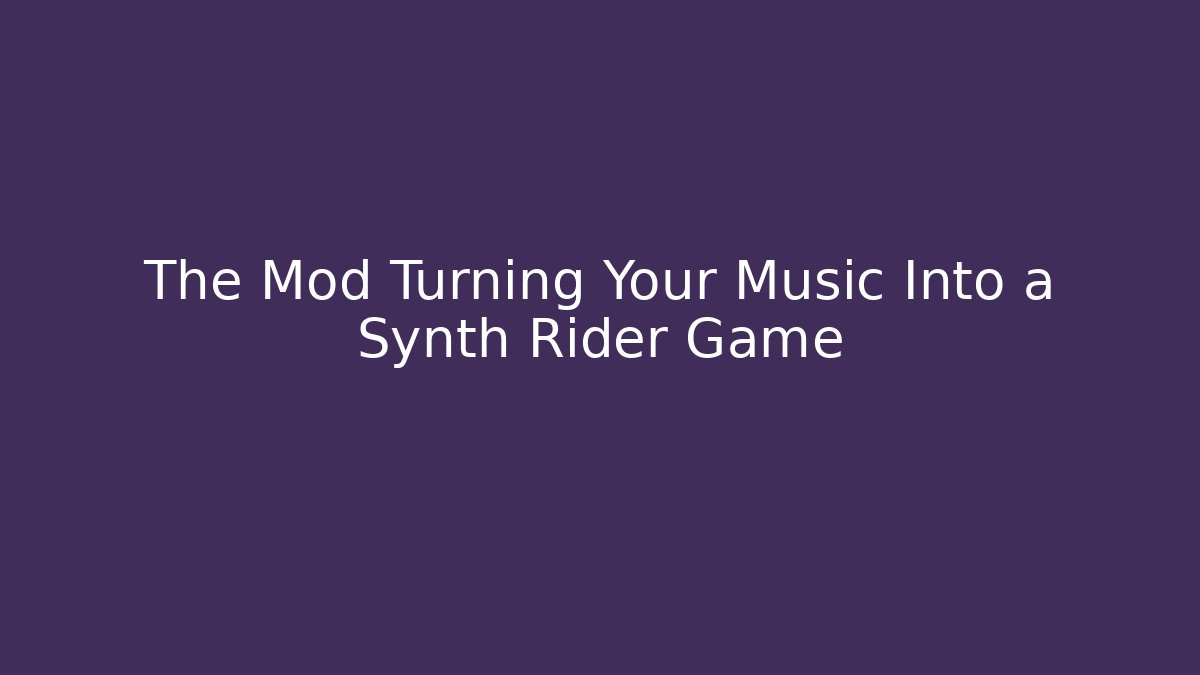 The Mod Turning Your Music Into a Synth Rider Game