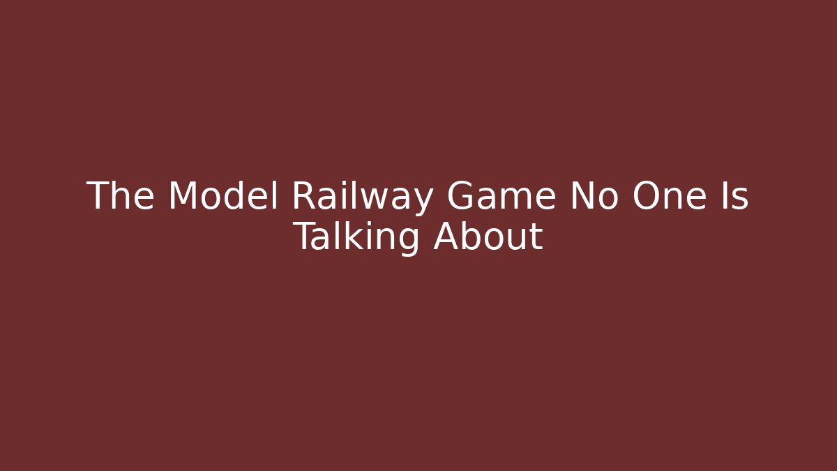 The Model Railway Game No One Is Talking About