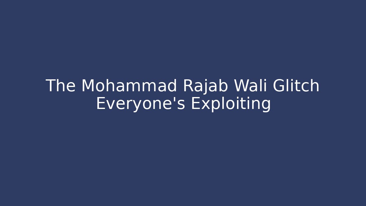 The Mohammad Rajab Wali Glitch Everyone's Exploiting