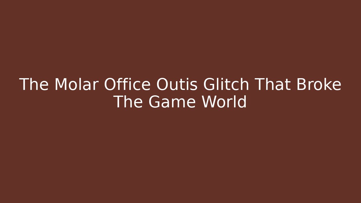 The Molar Office Outis Glitch That Broke The Game World