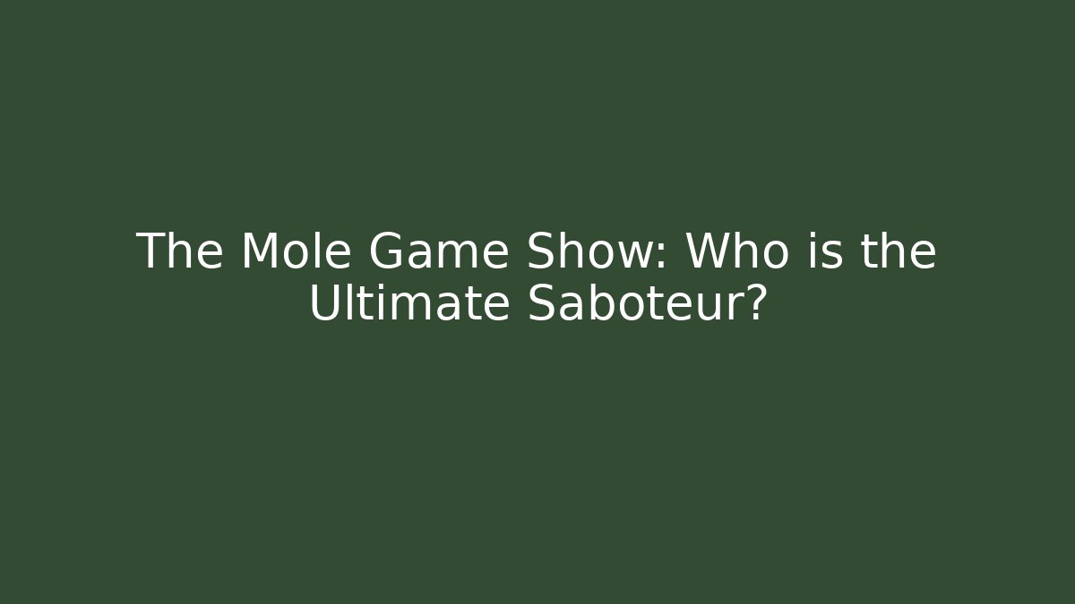 The Mole Game Show: Who is the Ultimate Saboteur?
