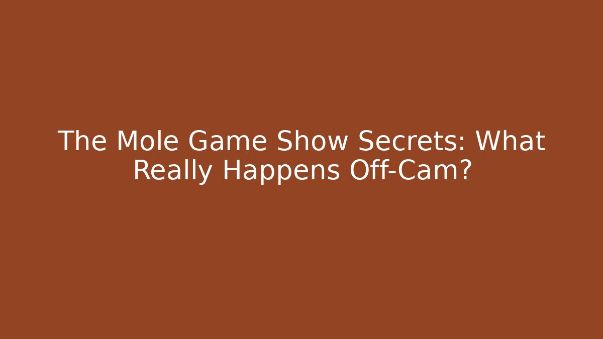 The Mole Game Show Secrets: What Really Happens Off-Cam? - Critter Realm