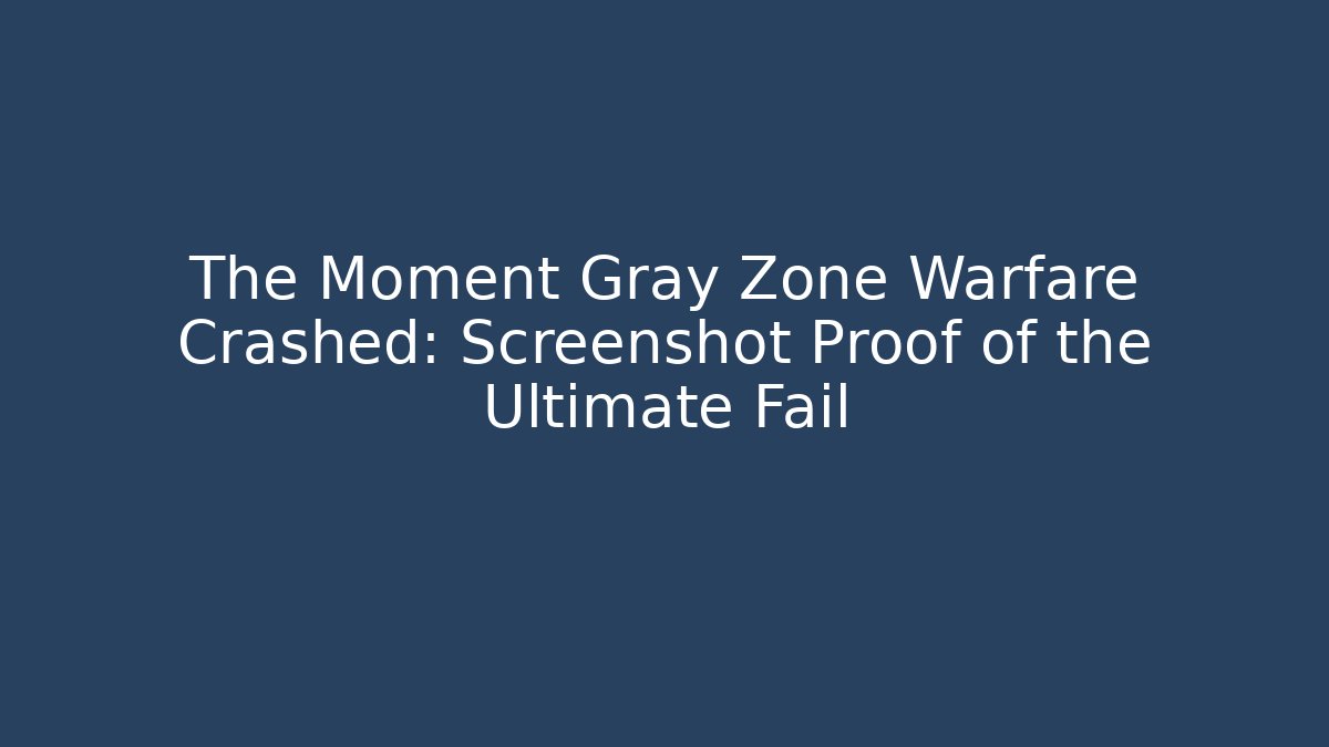 The Moment Gray Zone Warfare Crashed: Screenshot Proof of the Ultimate Fail - Critter Realm