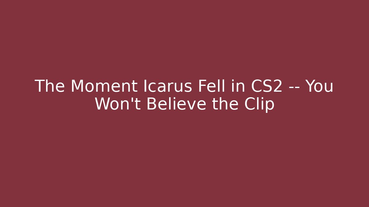The Moment Icarus Fell in CS2 — You Won’t Believe the Clip