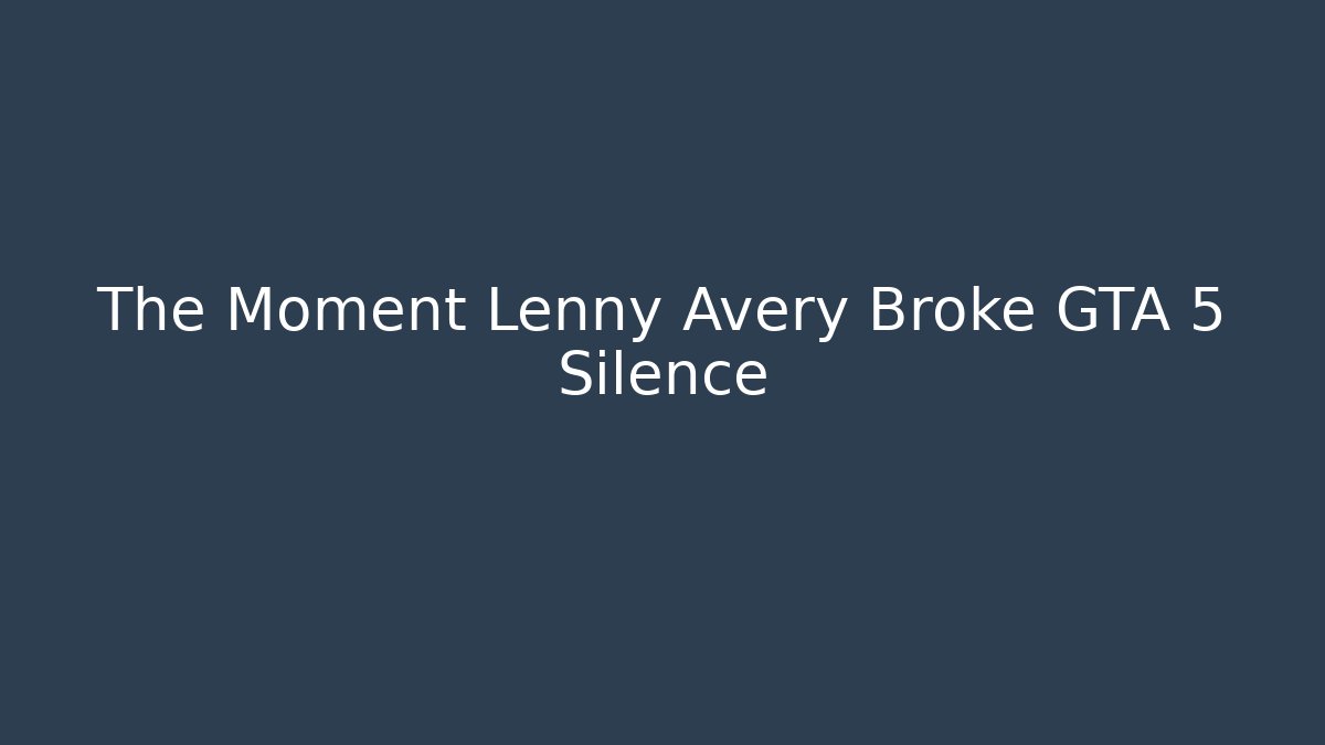 The Moment Lenny Avery Broke GTA 5 Silence