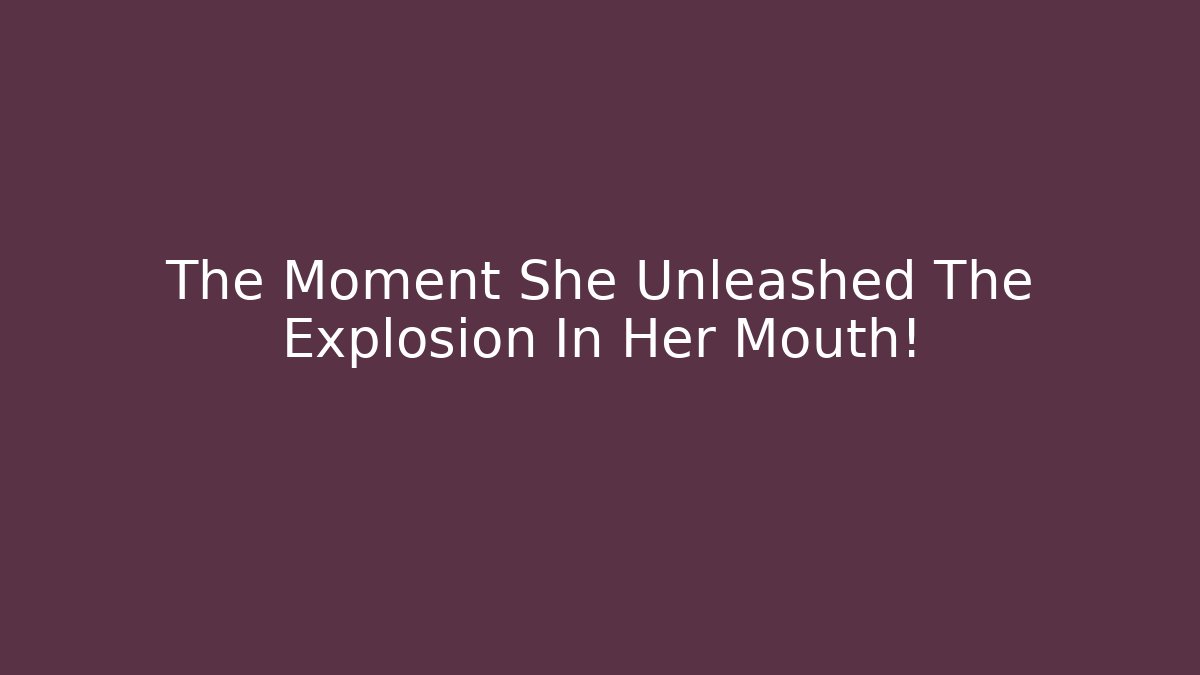The Moment She Unleashed The Explosion In Her Mouth! - Critter Realm