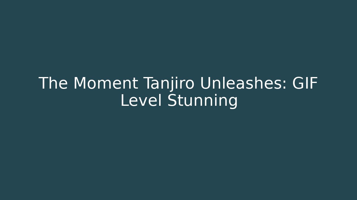 The Moment Tanjiro Unleashes: GIF Level Stunning