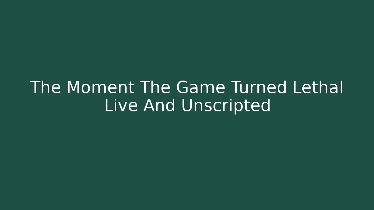 The Moment The Game Turned Lethal Live And Unscripted