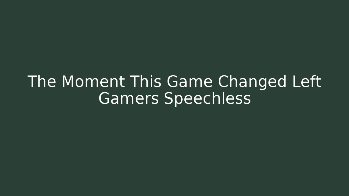 The Moment This Game Changed Left Gamers Speechless