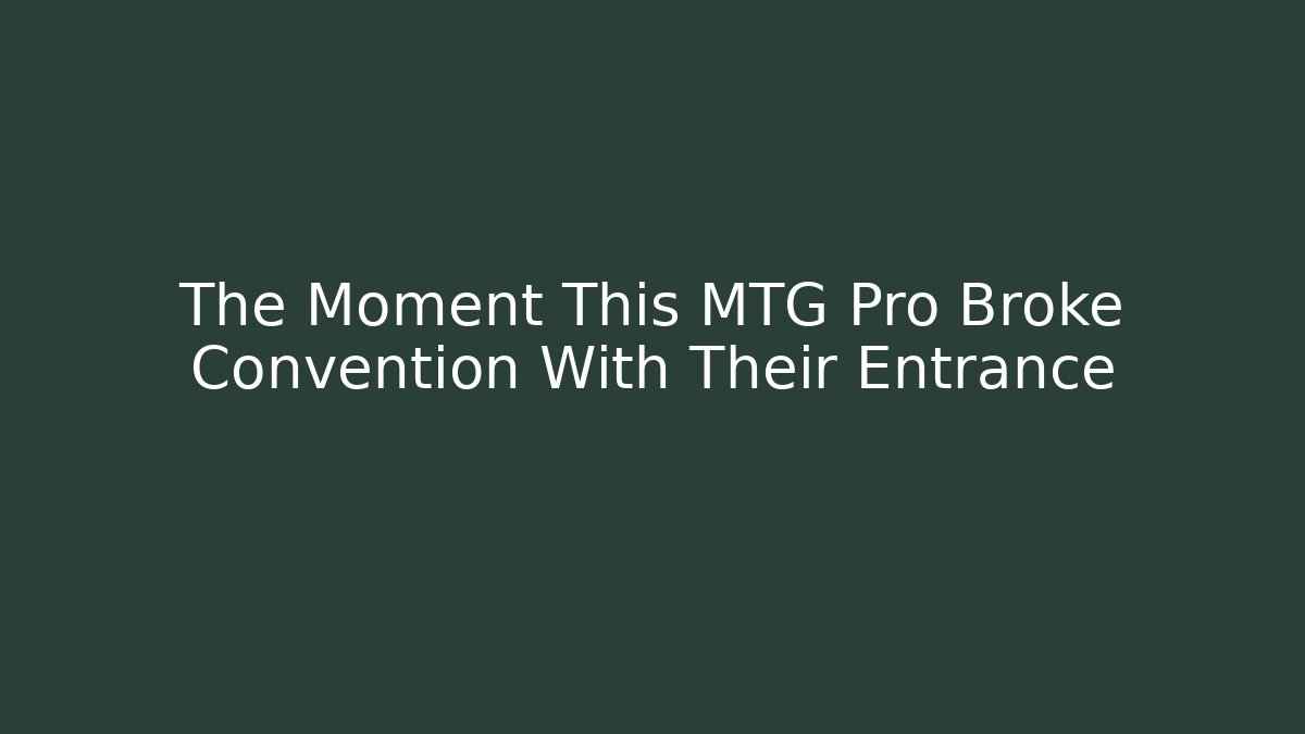 The Moment This MTG Pro Broke Convention With Their Entrance