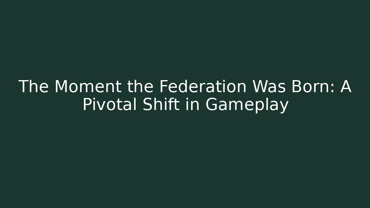 The Moment the Federation Was Born: A Pivotal Shift in Gameplay - Critter Realm