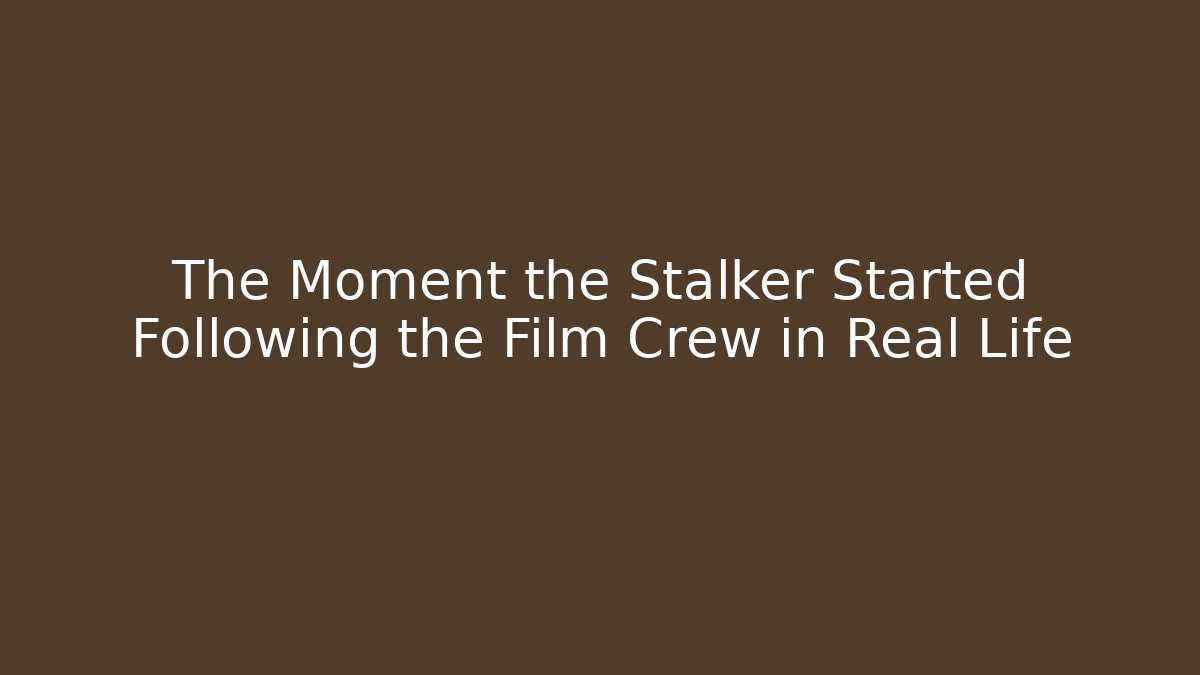 The Moment the Stalker Started Following the Film Crew in Real Life