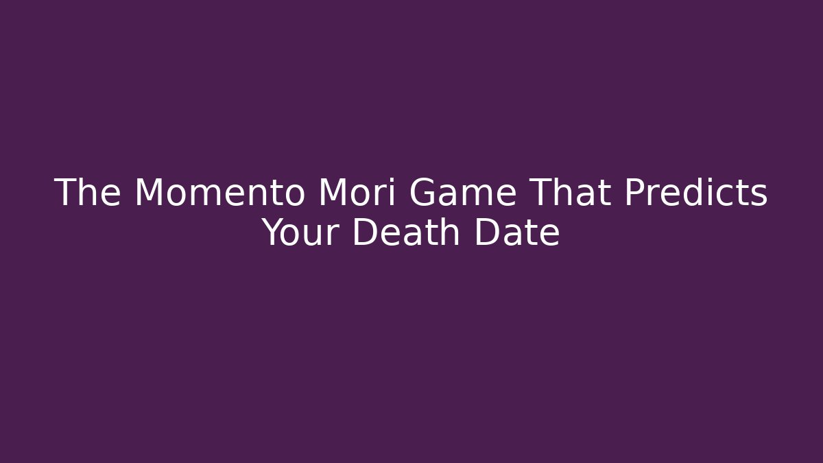 The Momento Mori Game That Predicts Your Death Date