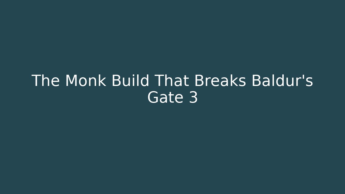 The Monk Build That Breaks Baldur's Gate 3