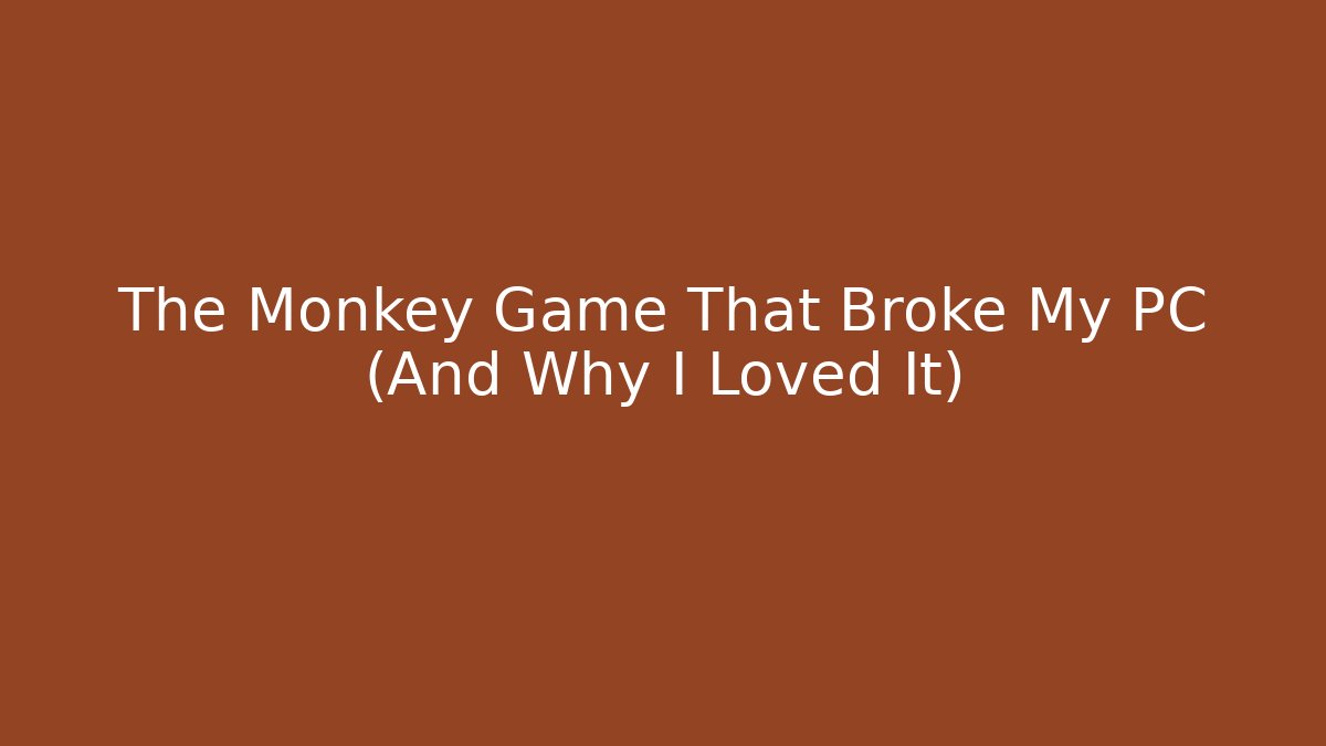 The Monkey Game That Broke My PC (And Why I Loved It)