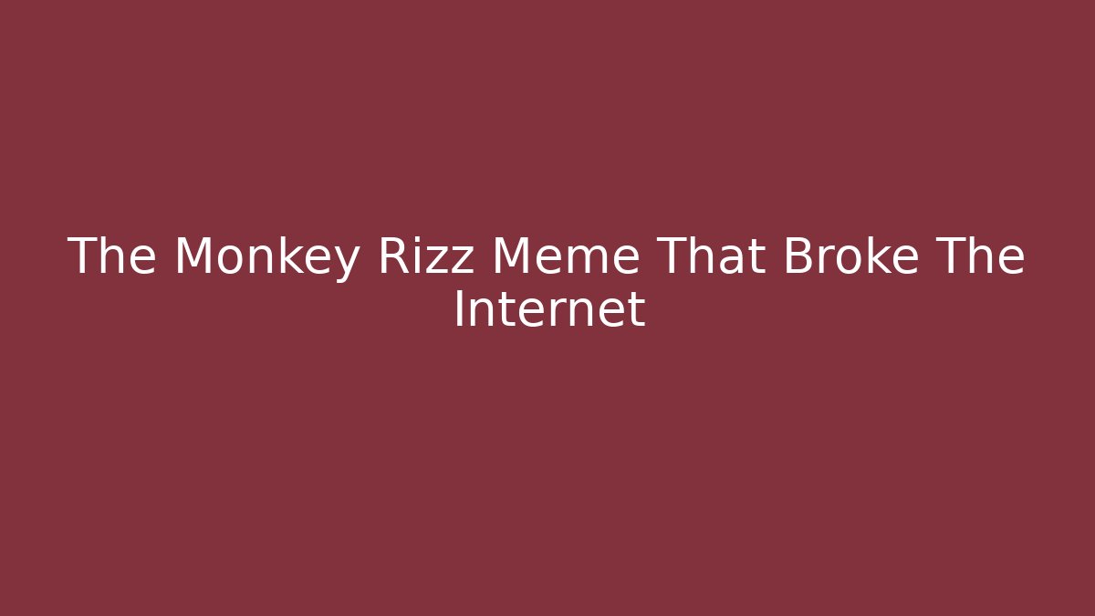 The Monkey Rizz Meme That Broke The Internet
