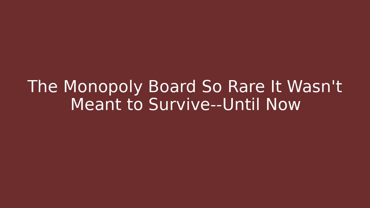 The Monopoly Board So Rare It Wasn't Meant to Survive—Until Now