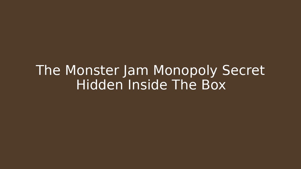 The Monster Jam Monopoly Secret Hidden Inside The Box