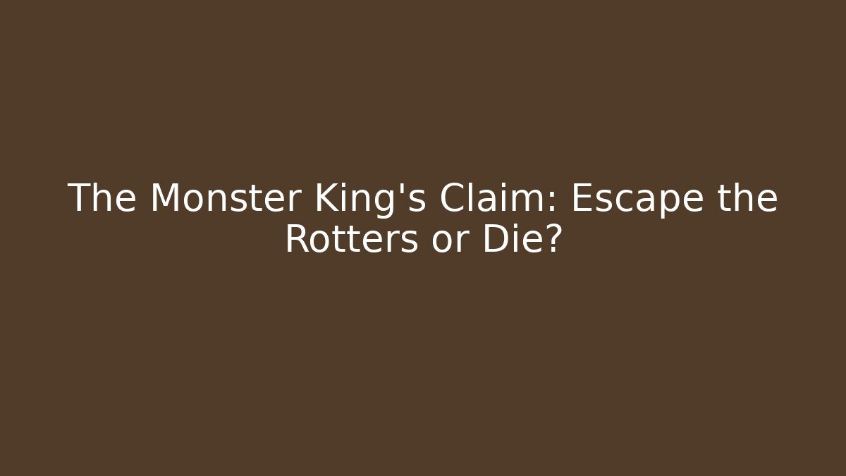 The Monster King's Claim: Escape the Rotters or Die? - Critter Realm