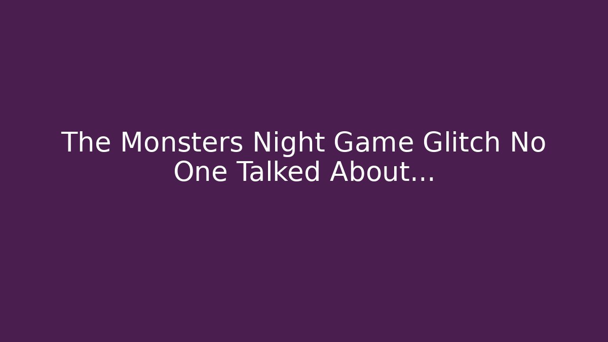 The Monsters Night Game Glitch No One Talked About...