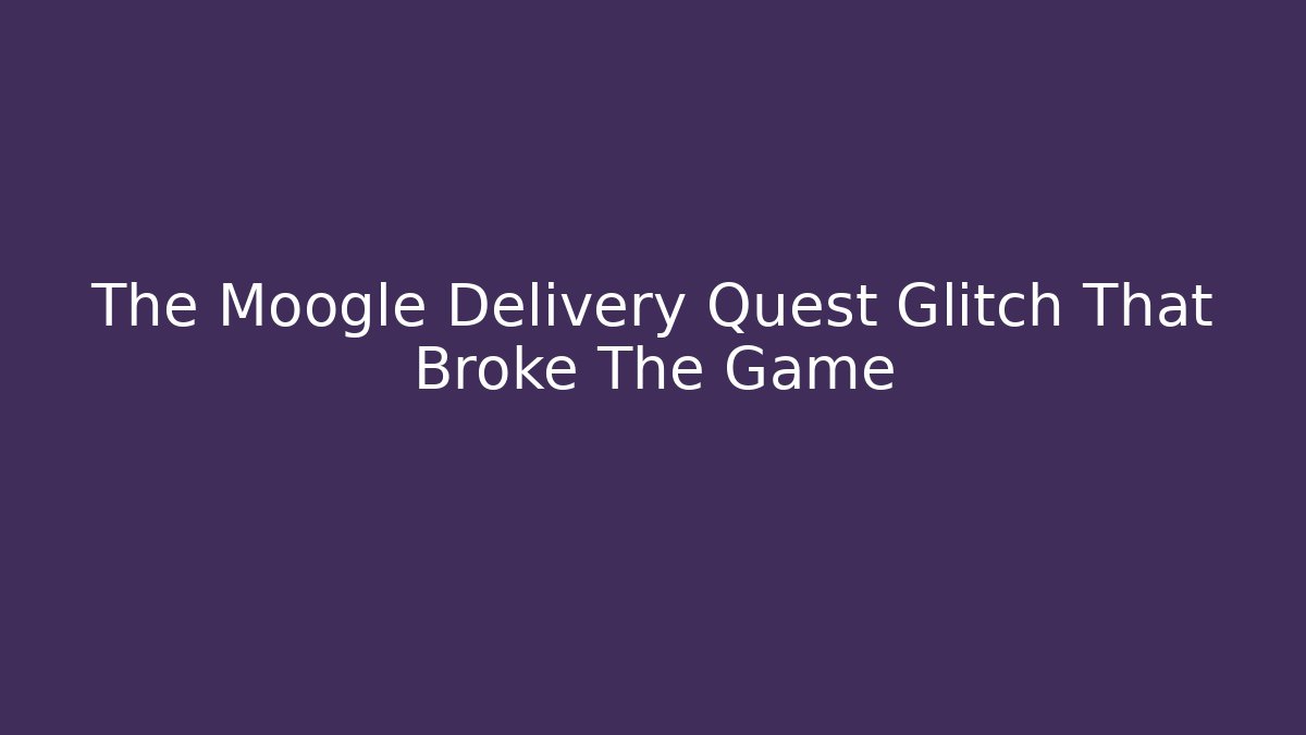 The Moogle Delivery Quest Glitch That Broke The Game - Critter Realm