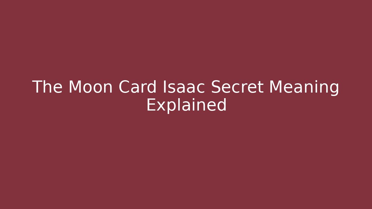 The Moon Card Isaac Secret Meaning Explained